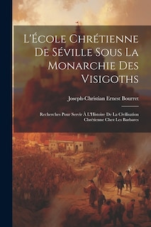 Front cover_L'École Chrétienne De Séville Sous La Monarchie Des Visigoths