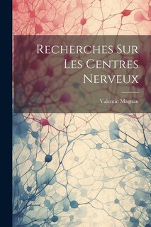 Recherches Sur Les Centres Nerveux