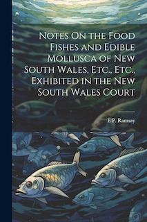 Front cover_Notes On the Food Fishes and Edible Mollusca of New South Wales, Etc., Etc., Exhibited in the New South Wales Court