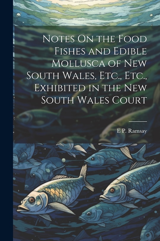 Front cover_Notes On the Food Fishes and Edible Mollusca of New South Wales, Etc., Etc., Exhibited in the New South Wales Court
