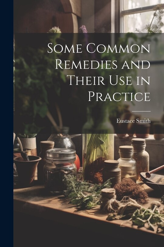 Front cover_Some Common Remedies and Their Use in Practice