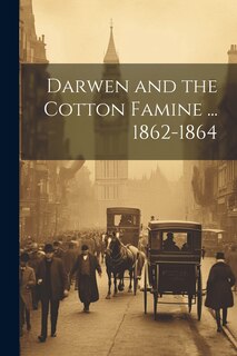 Front cover_Darwen and the Cotton Famine ... 1862-1864