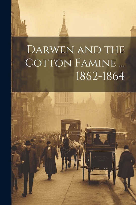Front cover_Darwen and the Cotton Famine ... 1862-1864