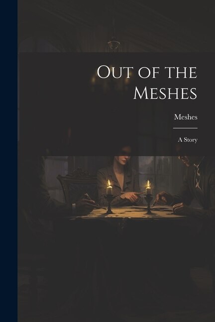 Out of the Meshes: A Story