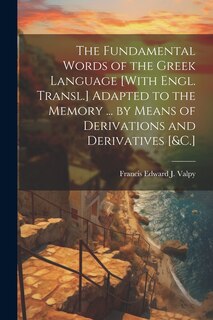 Couverture_The Fundamental Words of the Greek Language [With Engl. Transl.] Adapted to the Memory ... by Means of Derivations and Derivatives [&C.]