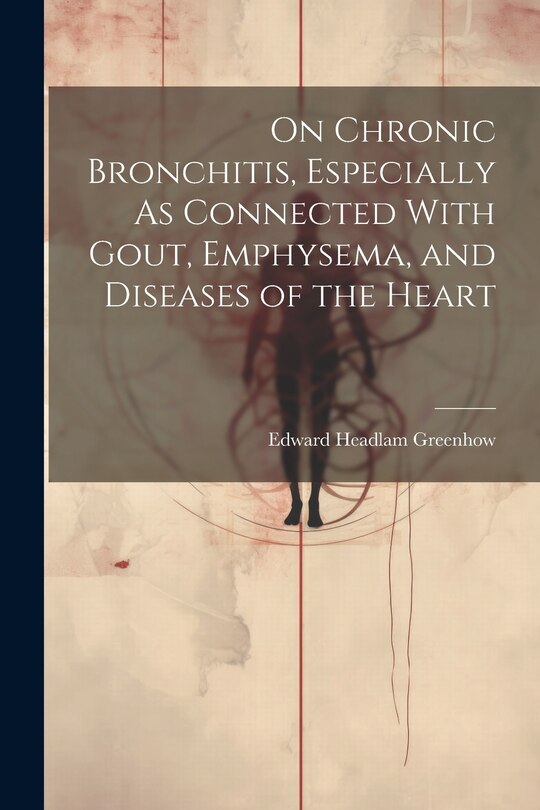 Couverture_On Chronic Bronchitis, Especially As Connected With Gout, Emphysema, and Diseases of the Heart