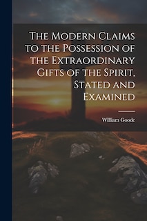 Front cover_The Modern Claims to the Possession of the Extraordinary Gifts of the Spirit, Stated and Examined