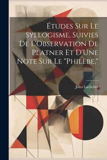 Front cover_Études Sur Le Syllogisme, Suivies De L'Observation De Platner Et D'Une Note Sur Le Philèbe,