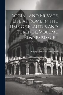 Front cover_Social and Private Life at Rome in the Time of Plautus and Terence, Volume 81, Issue 1