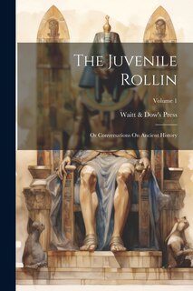 Couverture_The Juvenile Rollin; Or Conversations On Ancient History; Volume 1