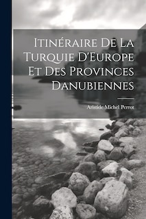 Front cover_Itinéraire De La Turquie D'Europe Et Des Provinces Danubiennes