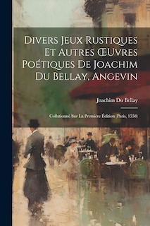 Couverture_Divers Jeux Rustiques Et Autres OEuvres Poétiques De Joachim Du Bellay, Angevin