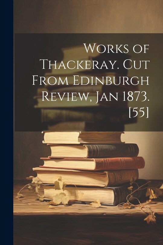 Couverture_Works of Thackeray. Cut From Edinburgh Review, Jan 1873. [55]