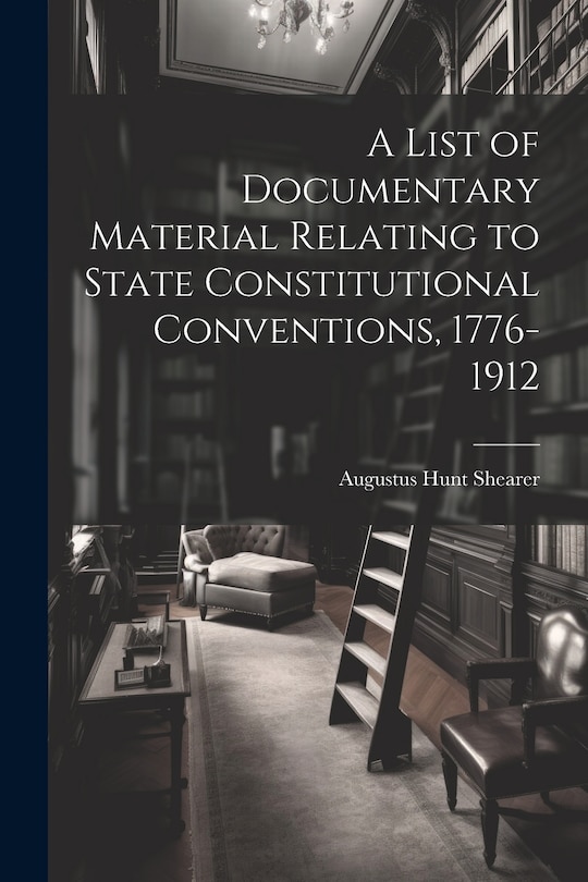 Couverture_A List of Documentary Material Relating to State Constitutional Conventions, 1776-1912