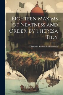 Front cover_Eighteen Maxims of Neatness and Order, by Theresa Tidy