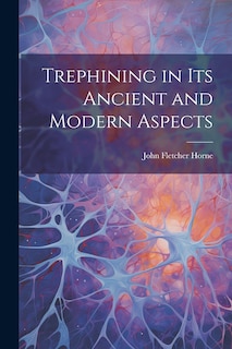 Couverture_Trephining in Its Ancient and Modern Aspects