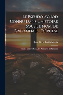 Couverture_Le Pseudo-Synod Connu Dans L'Histoire Sous Le Nom De Brigandage D'Ephese