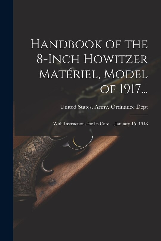 Front cover_Handbook of the 8-Inch Howitzer Mat&eacute;riel, Model of 1917...