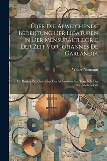 Front cover_Über Die Abweichende Bedeutung Der Ligaturen in Der Mensuraltheorie Der Zeit Vor Johannes De Garlandia