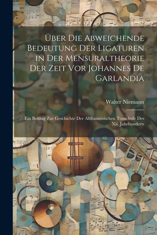 Front cover_Über Die Abweichende Bedeutung Der Ligaturen in Der Mensuraltheorie Der Zeit Vor Johannes De Garlandia
