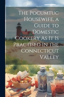 Couverture_The Pocumtuc Housewife, a Guide to Domestic Cookery As It Is Practised in the Connecticut Valley