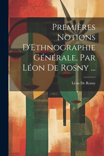 Couverture_Premières Notions D'Ethnographie Générale, Par Léon De Rosny ...