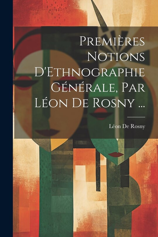 Couverture_Premières Notions D'Ethnographie Générale, Par Léon De Rosny ...