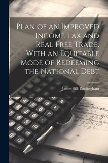 Front cover_Plan of an Improved Income Tax and Real Free Trade, With an Equitable Mode of Redeeming the National Debt