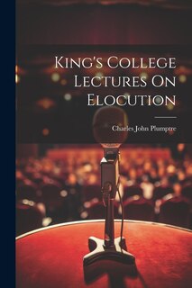 Front cover_King's College Lectures On Elocution