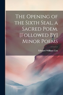 Couverture_The Opening of the Sixth Seal, a Sacred Poem. [Followed By] Minor Poems