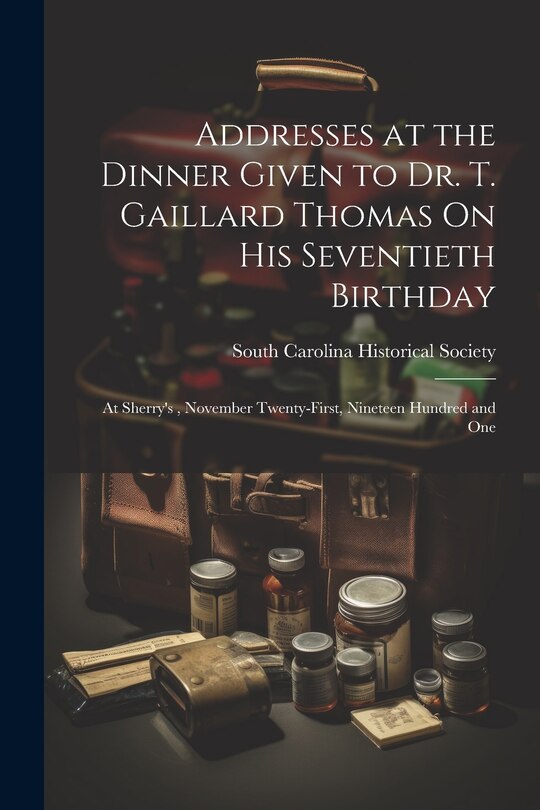 Front cover_Addresses at the Dinner Given to Dr. T. Gaillard Thomas On His Seventieth Birthday