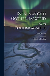 Front cover_Svearnas Och Göthernas Strid Om Konungavalet