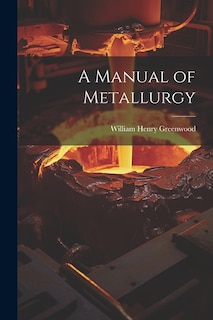 A Manual of Metallurgy