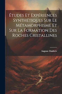 Front cover_Études Et Expériences Synthétiques Sur Le Métamorphisme Et Sur La Formation Des Roches Cristallines