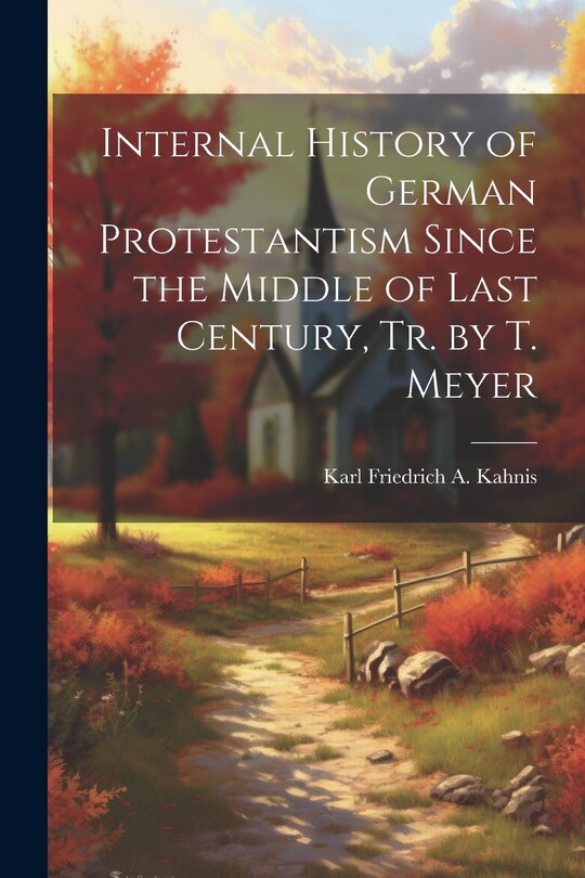 Front cover_Internal History of German Protestantism Since the Middle of Last Century, Tr. by T. Meyer
