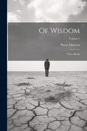 Of Wisdom: Three Books; Volume 1