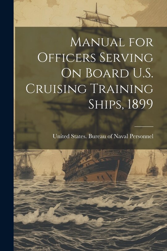 Front cover_Manual for Officers Serving On Board U.S. Cruising Training Ships, 1899