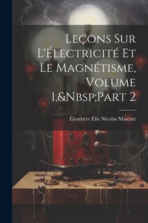 Front cover_Leçons Sur L'Électricité Et Le Magnétisme, Volume 1, Part 2