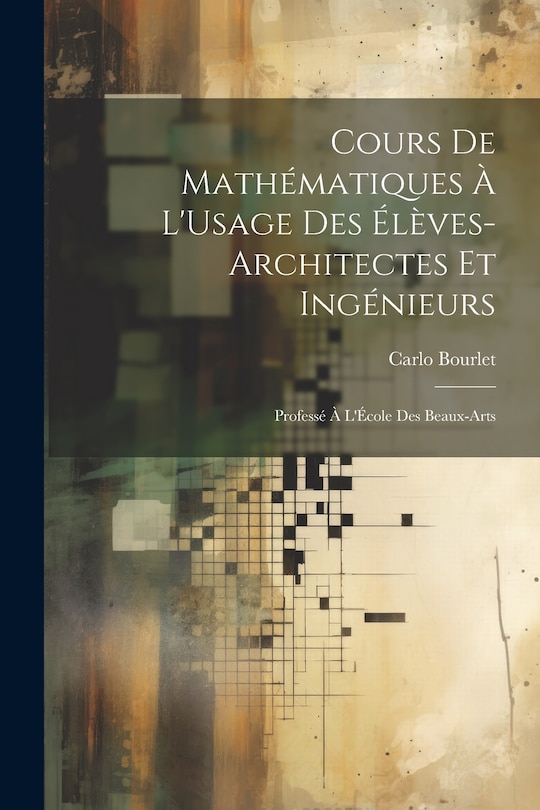 Front cover_Cours De Mathématiques À L'Usage Des Élèves-Architectes Et Ingénieurs