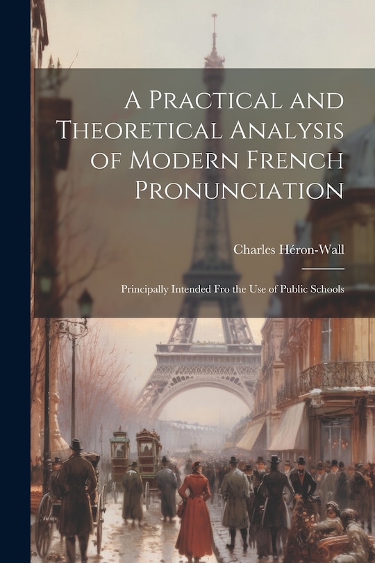 Front cover_A Practical and Theoretical Analysis of Modern French Pronunciation