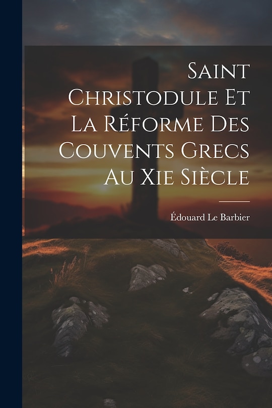 Front cover_Saint Christodule Et La Réforme Des Couvents Grecs Au Xie Siècle