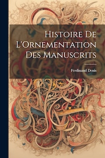 Histoire De L'Ornementation Des Manuscrits