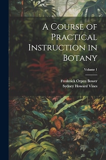 Front cover_A Course of Practical Instruction in Botany; Volume 1