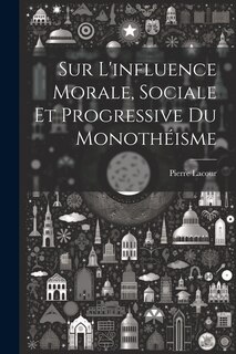 Front cover_Sur L'influence Morale, Sociale Et Progressive Du Monothéisme