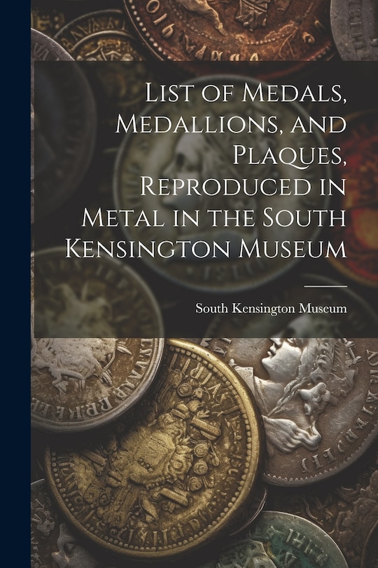 Couverture_List of Medals, Medallions, and Plaques, Reproduced in Metal in the South Kensington Museum