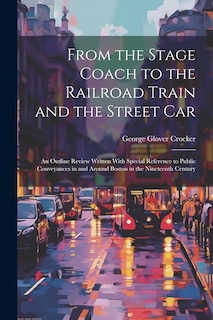 Couverture_From the Stage Coach to the Railroad Train and the Street Car