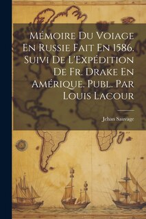 Front cover_Mémoire Du Voiage En Russie Fait En 1586. Suivi De L'Expédition De Fr. Drake En Amérique. Publ. Par Louis Lacour