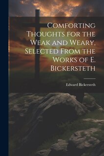 Couverture_Comforting Thoughts for the Weak and Weary, Selected From the Works of E. Bickersteth