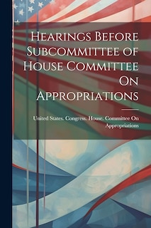 Couverture_Hearings Before Subcommittee of House Committee On Appropriations