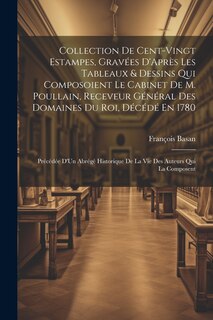 Front cover_Collection De Cent-Vingt Estampes, Gravées D'Après Les Tableaux & Dessins Qui Composoient Le Cabinet De M. Poullain, Receveur Général Des Domaines Du Roi, Décédé En 1780